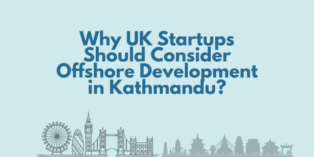 Why UK Startups Should Consider Offshore Development in Kathmandu?